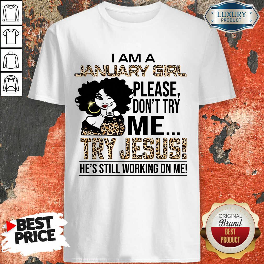 I'm A January Girl Try Jesus Shirt