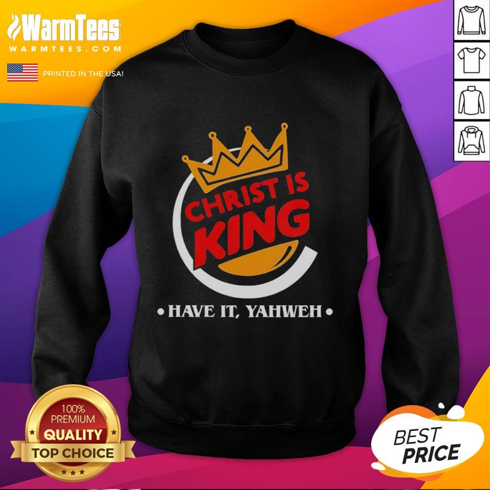 Official Christ Is King Funny Christian Have It Yahweh T-Shirt - Image 5