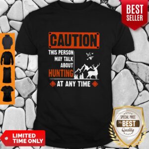 Top Caution This Person May Talk About Hunting Shirt