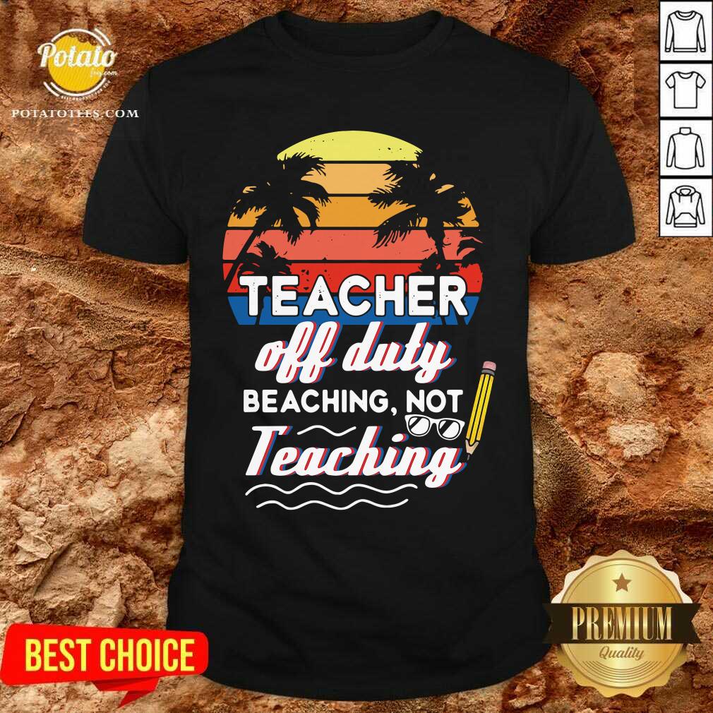 Teacher Off Duty Beaching Not Teaching Vintage Shirt