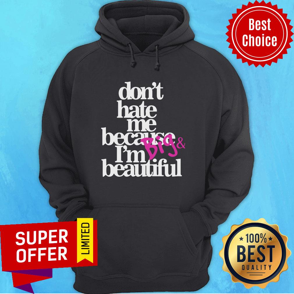 Top Don’t Hate Me Because I’m Big Beautiful Shirt - Image 2