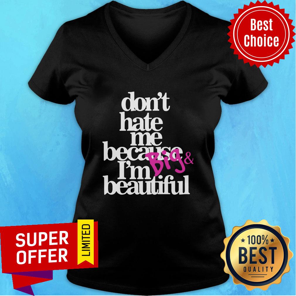 Top Don’t Hate Me Because I’m Big Beautiful Shirt - Image 3