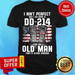 Veteran I Ain'T Perfect But I Do Have A DD-214 For A Old Man That'S Close Enough American Flag Shirt