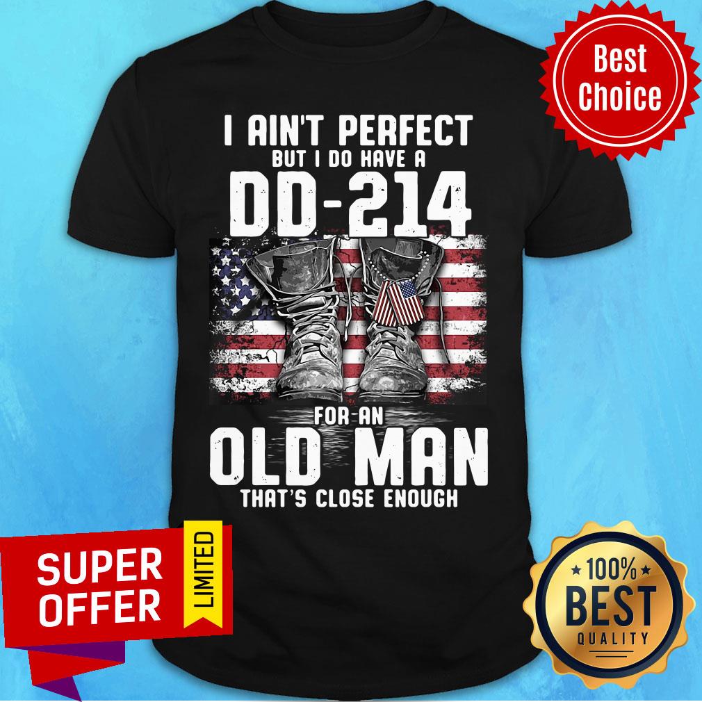 Veteran I Ain'T Perfect But I Do Have A DD-214 For A Old Man That'S Close Enough American Flag Shirt