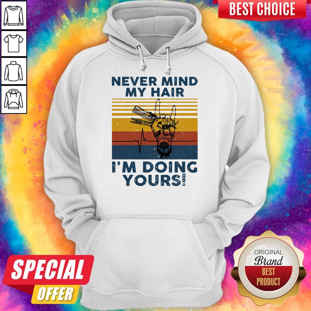 Funny Never Mind My Hair I’m Doing Yours Vintage Shirt - Image 5