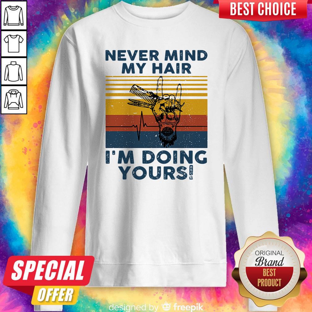 Funny Never Mind My Hair I’m Doing Yours Vintage Shirt - Image 4