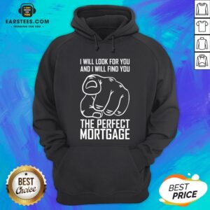 Alternative view of Top Mortgage I Will Look For Yoy And I Will Find You T-Shirt