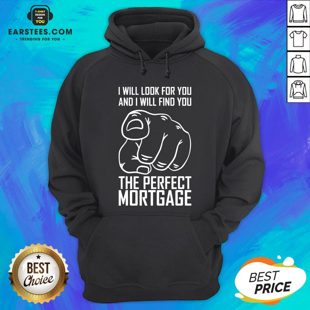 Top Mortgage I Will Look For Yoy And I Will Find You T-Shirt - Image 2