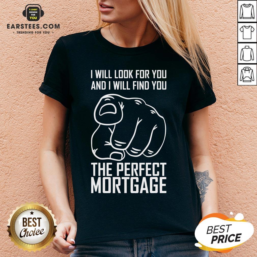 Top Mortgage I Will Look For Yoy And I Will Find You T-Shirt - Image 3