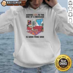 Alternative view of Official Adding Lol To The End Of A Message Is Good Feng Shui T-Shirt