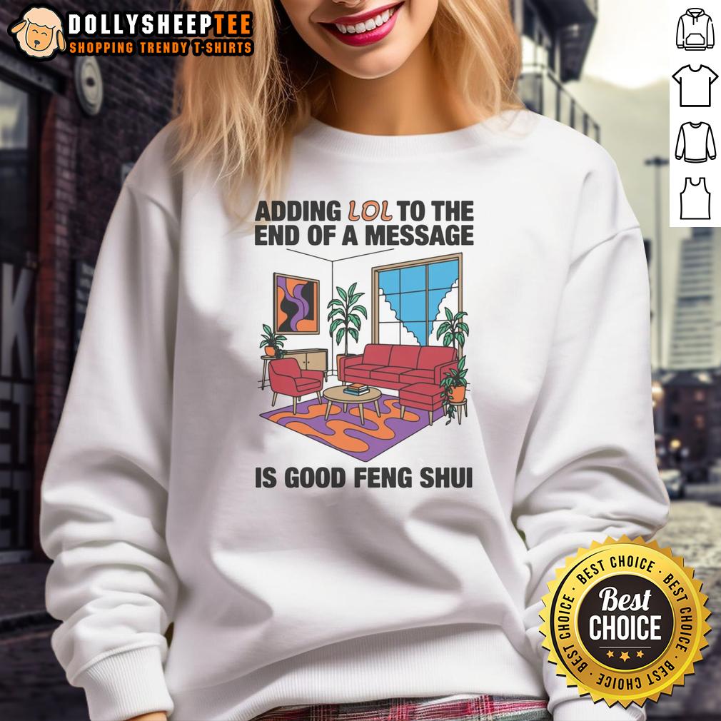 Official Adding Lol To The End Of A Message Is Good Feng Shui T-Shirt - Image 5