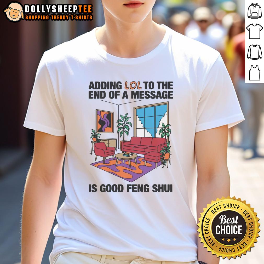 Official Adding Lol To The End Of A Message Is Good Feng Shui T-Shirt