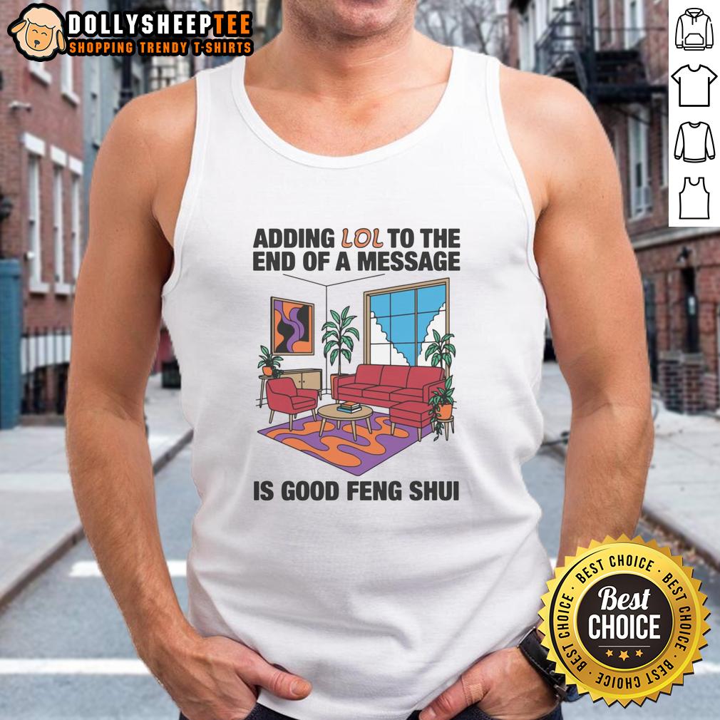 Official Adding Lol To The End Of A Message Is Good Feng Shui T-Shirt - Image 4