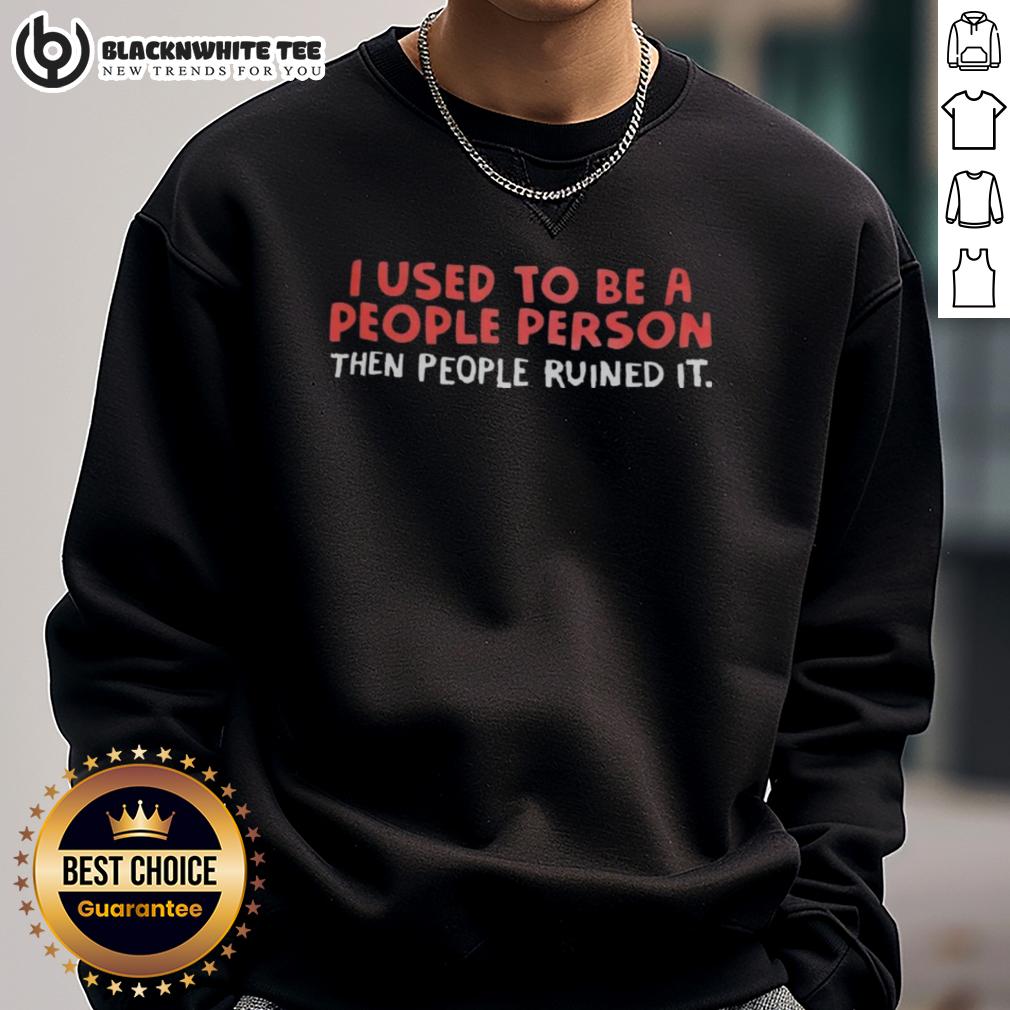 Premium I Used To Be A People Person Then People Ruined It T-Shirt - Image 5