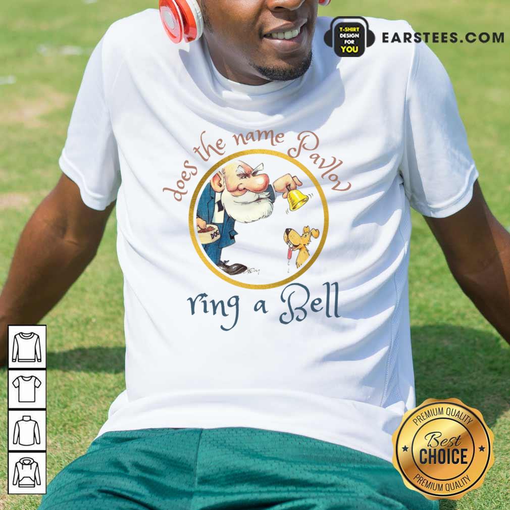 Does The Name Pavlov Ring A Bell Shirt