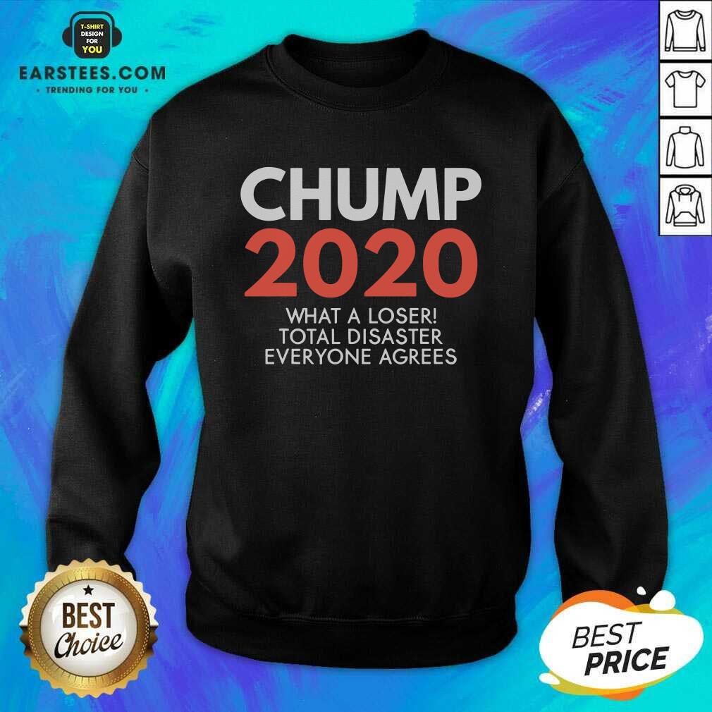 Perfect Chump 2020 What A Loser Total Disaster Everyone Agrees Election Shirt - Image 5