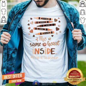 Premium The Same Heart Inside Pre K Teacher Crayon Shirt