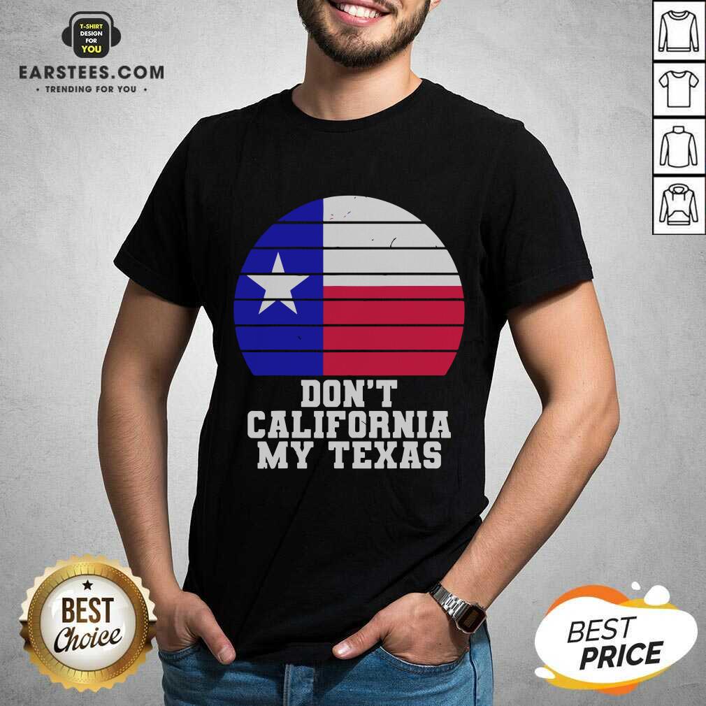 Top Don’t California My Texas Star Election Shirt