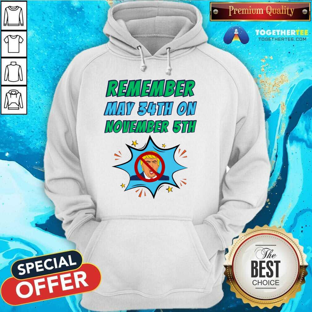 Awesome Remember May 34th On November 5th Dump Trump T-Shirt - Image 5
