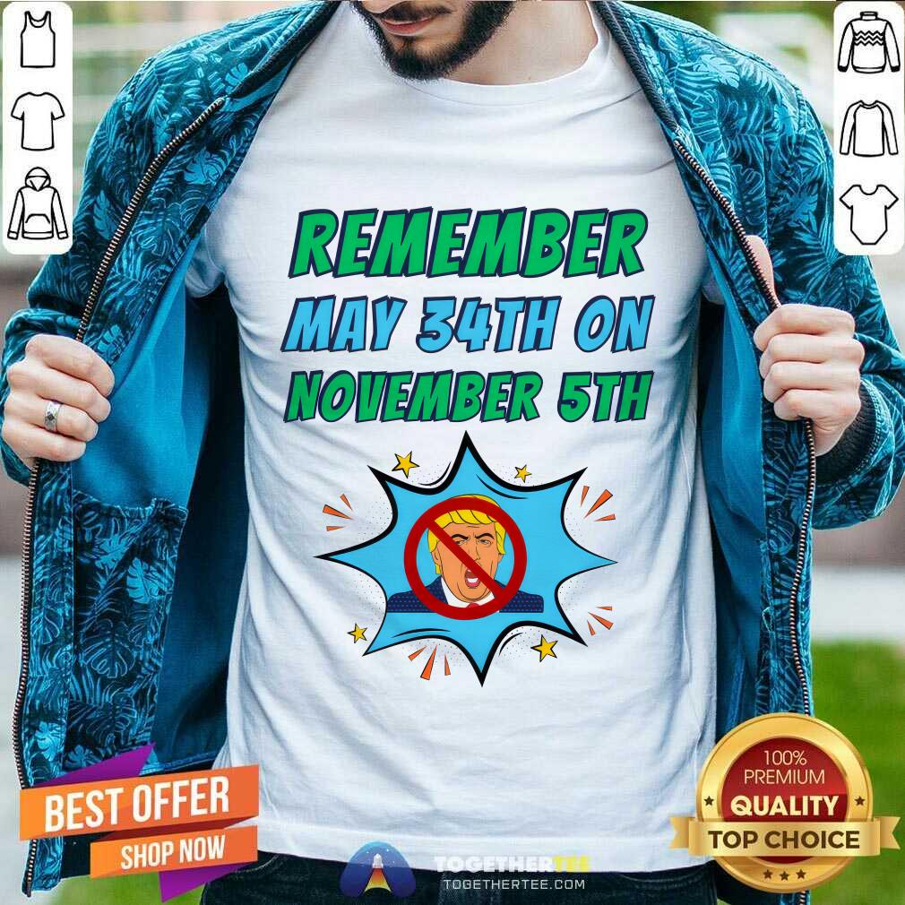 Awesome Remember May 34th On November 5th Dump Trump T-Shirt
