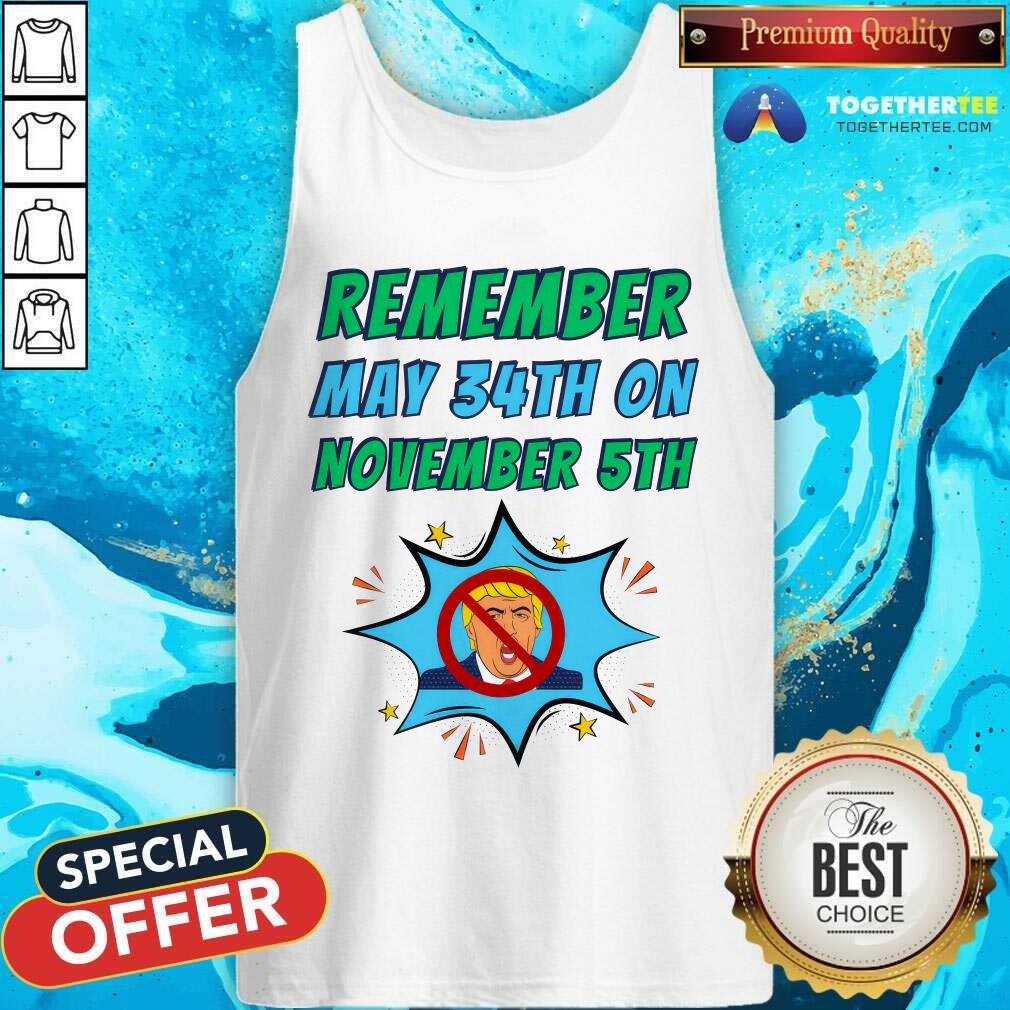 Awesome Remember May 34th On November 5th Dump Trump T-Shirt - Image 3