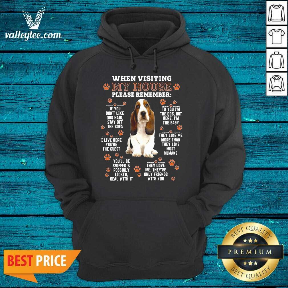 Great Basset Hound When Visiting My House Please Remember Shirt - Image 2