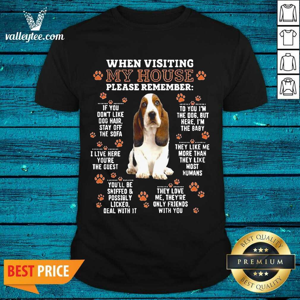 Great Basset Hound When Visiting My House Please Remember Shirt