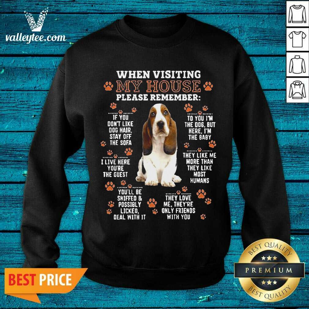 Great Basset Hound When Visiting My House Please Remember Shirt - Image 4