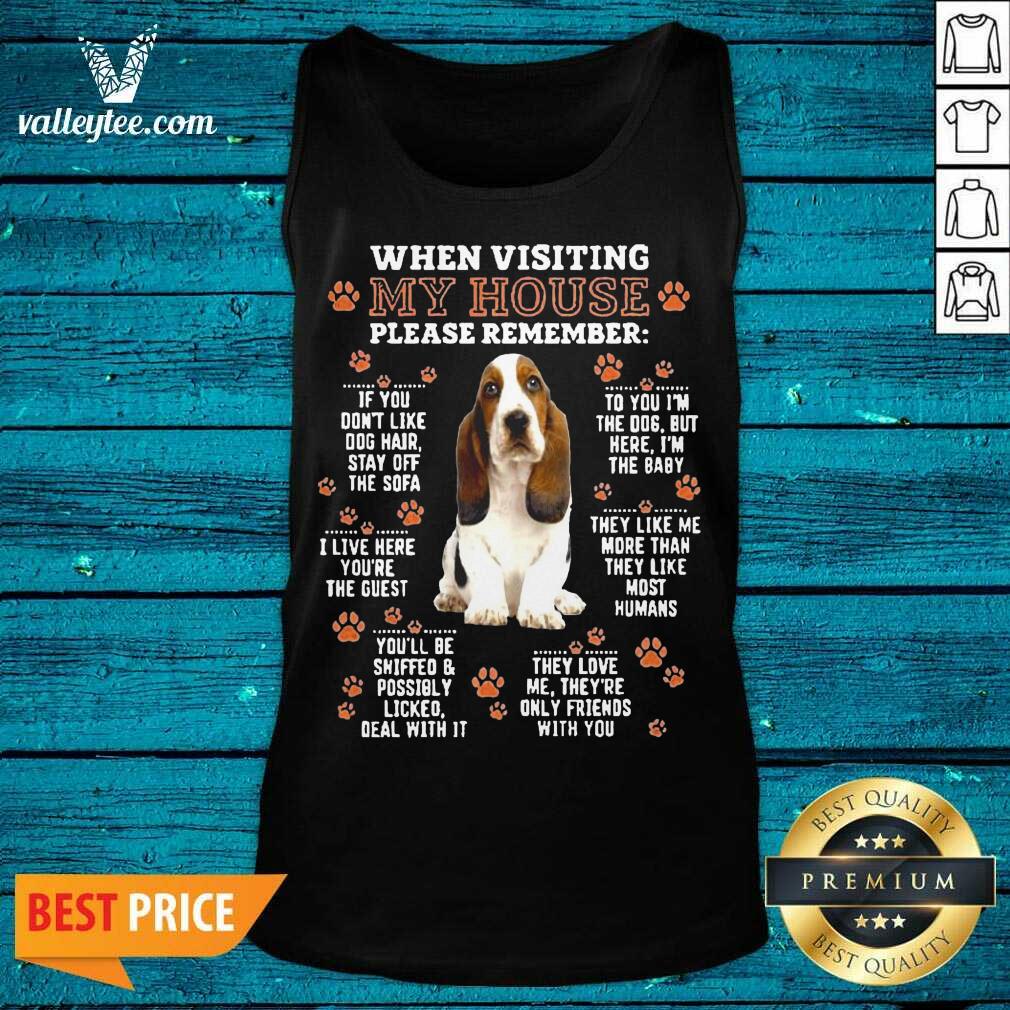 Great Basset Hound When Visiting My House Please Remember Shirt - Image 3