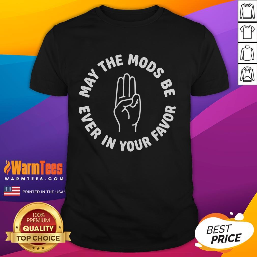 Premium May The Mods Be Ever In Your Favor T-Shirt