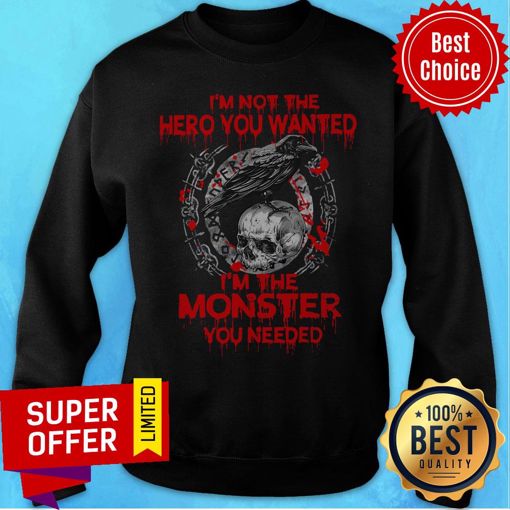 Nice I’m Not The Hero You Wanted I’m The Monster You Needed Shirt - Image 2