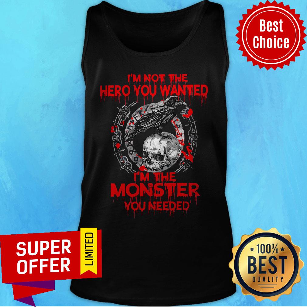 Nice I’m Not The Hero You Wanted I’m The Monster You Needed Shirt - Image 5