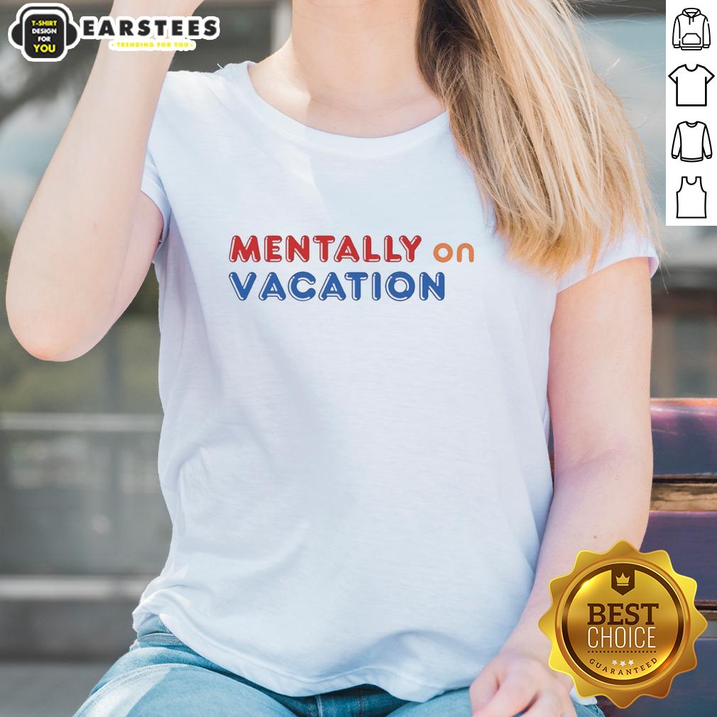 Good Mentally On Vacation T-Shirt - Image 3