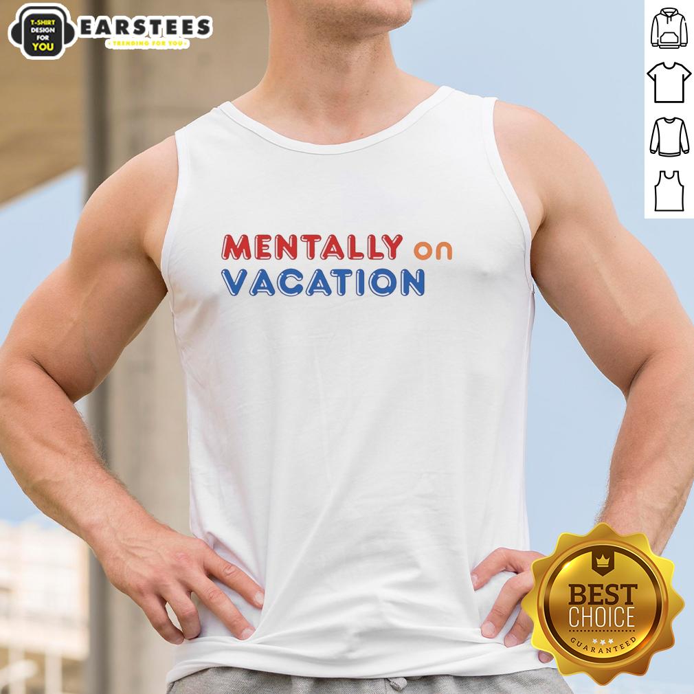 Good Mentally On Vacation T-Shirt - Image 4