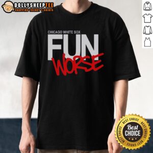 Official Chicago White Sox Fun Worse T-Shirt