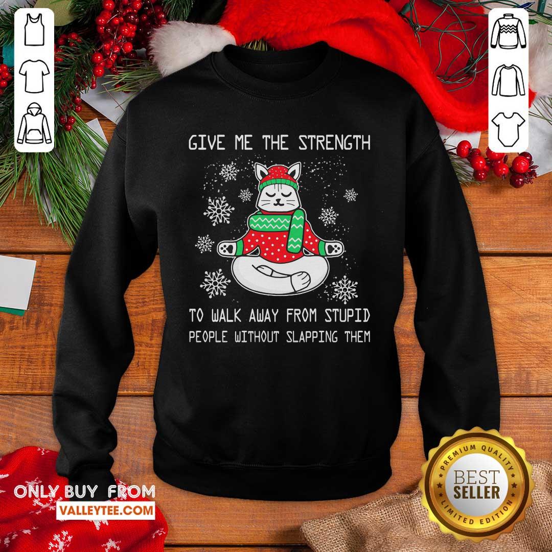 Pro Give Me The Strength To Walk Away From Stupid People Without Slapping Them Christmas Shirt - Image 2