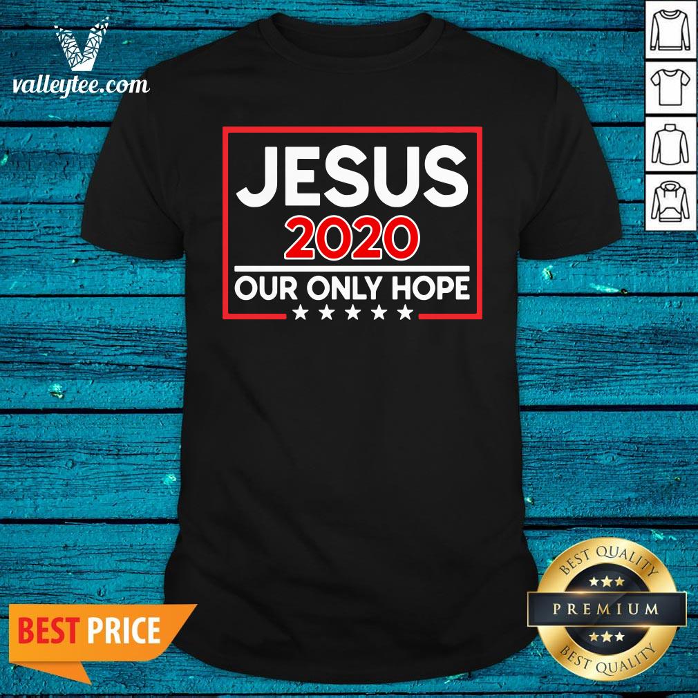 Funny Jesus 2020 Our Only Hope Shirt