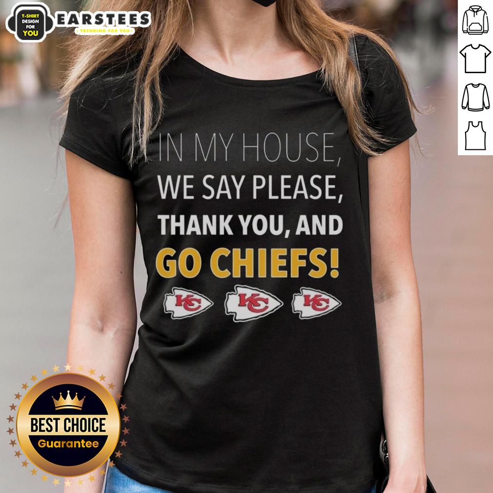 Awesome In My House We Say Please Thank You And Go Chiefs T-Shirt - Image 3