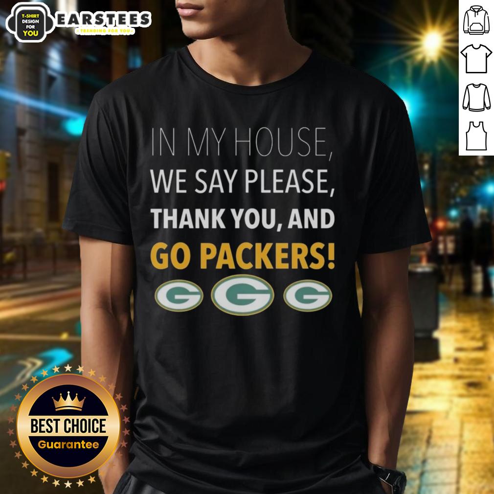 Awesome In My House We Say Please Thank You And Go Packers T-Shirt