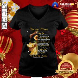 Alternative view of Beautiful Girl To My Mom Everything I Am You Helped Me To Me To Much Of Me Is Made From Shirt