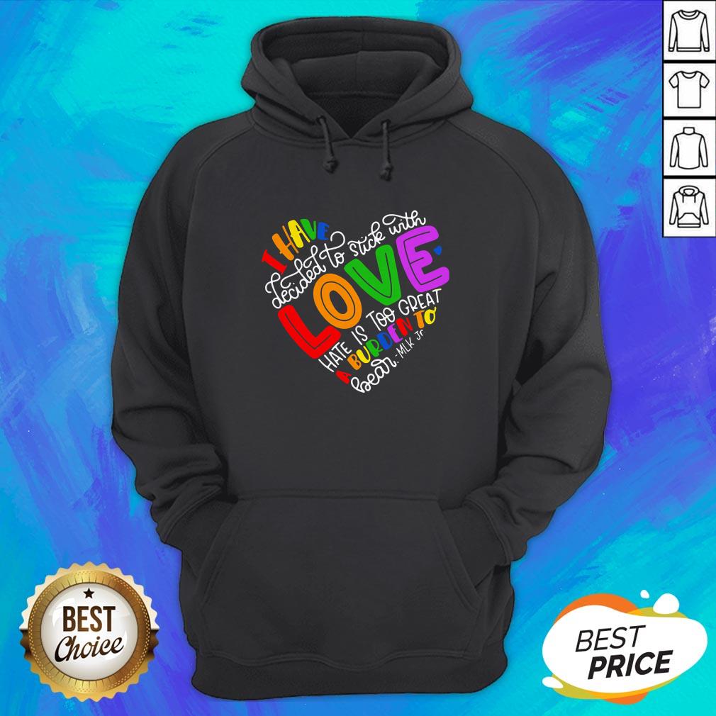 I Have Decided To Stick With Love Hate Is Too Great A Burden To Bear LGBT Quote Shirt - Image 3