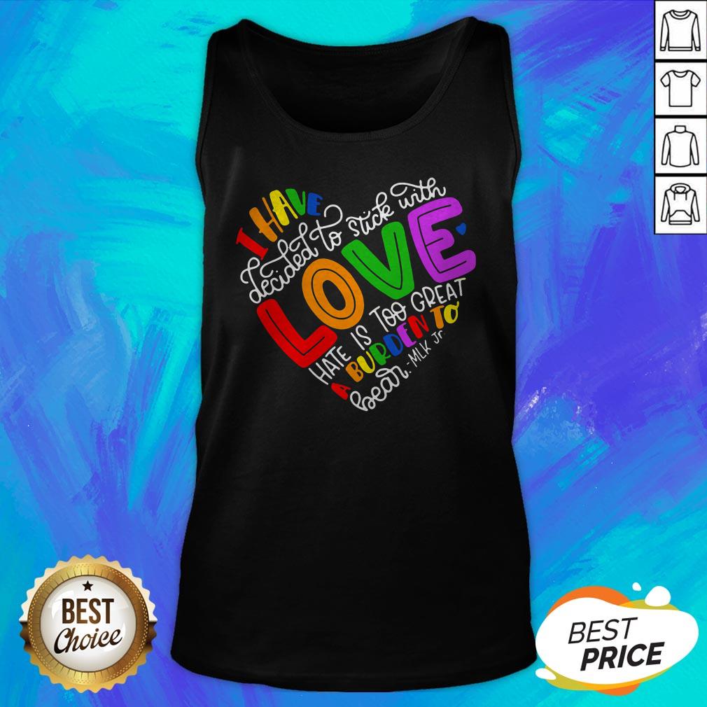 I Have Decided To Stick With Love Hate Is Too Great A Burden To Bear LGBT Quote Shirt - Image 5