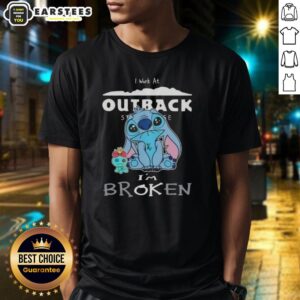 Funny Stitch I Work At Outback Steakhouse I'm Broken T-Shirt