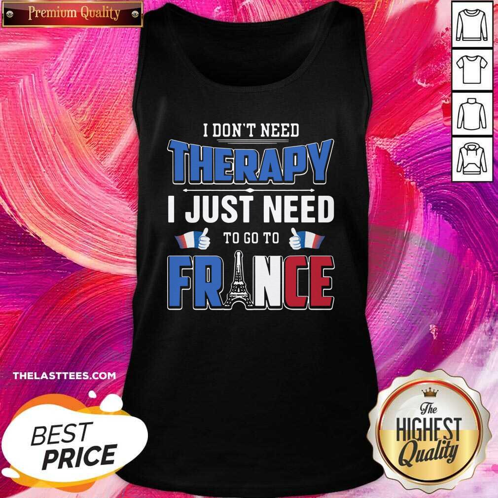Beautiful I Don’t Need Therapy I Just Need To Go To France Shirt - Image 3