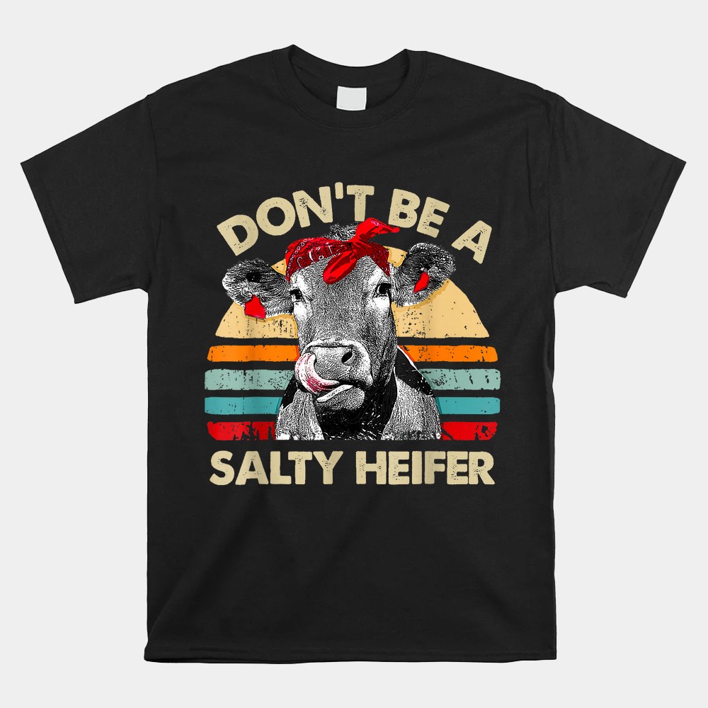 Dont Be A Salty Heifer T Shirt Cows Lover Shirt - Image 4