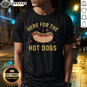 Good Here For The Hot Dogs T-Shirt