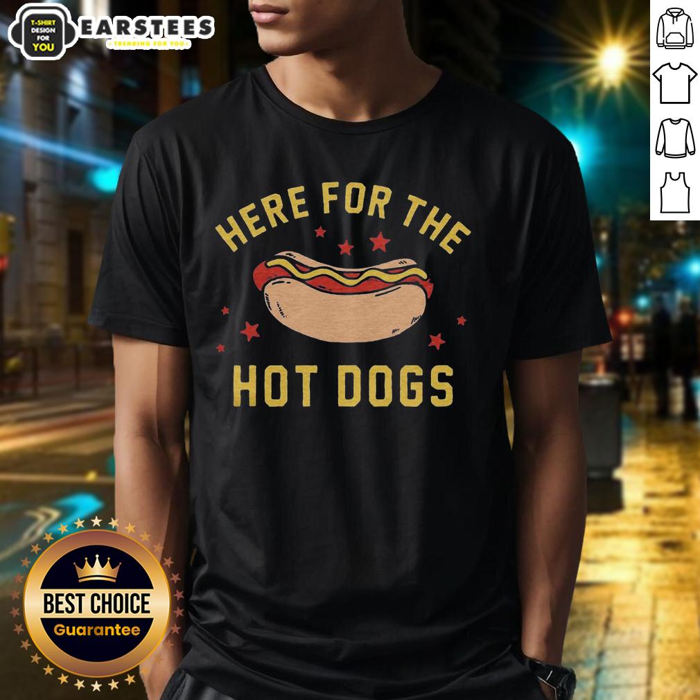 Good Here For The Hot Dogs T-Shirt