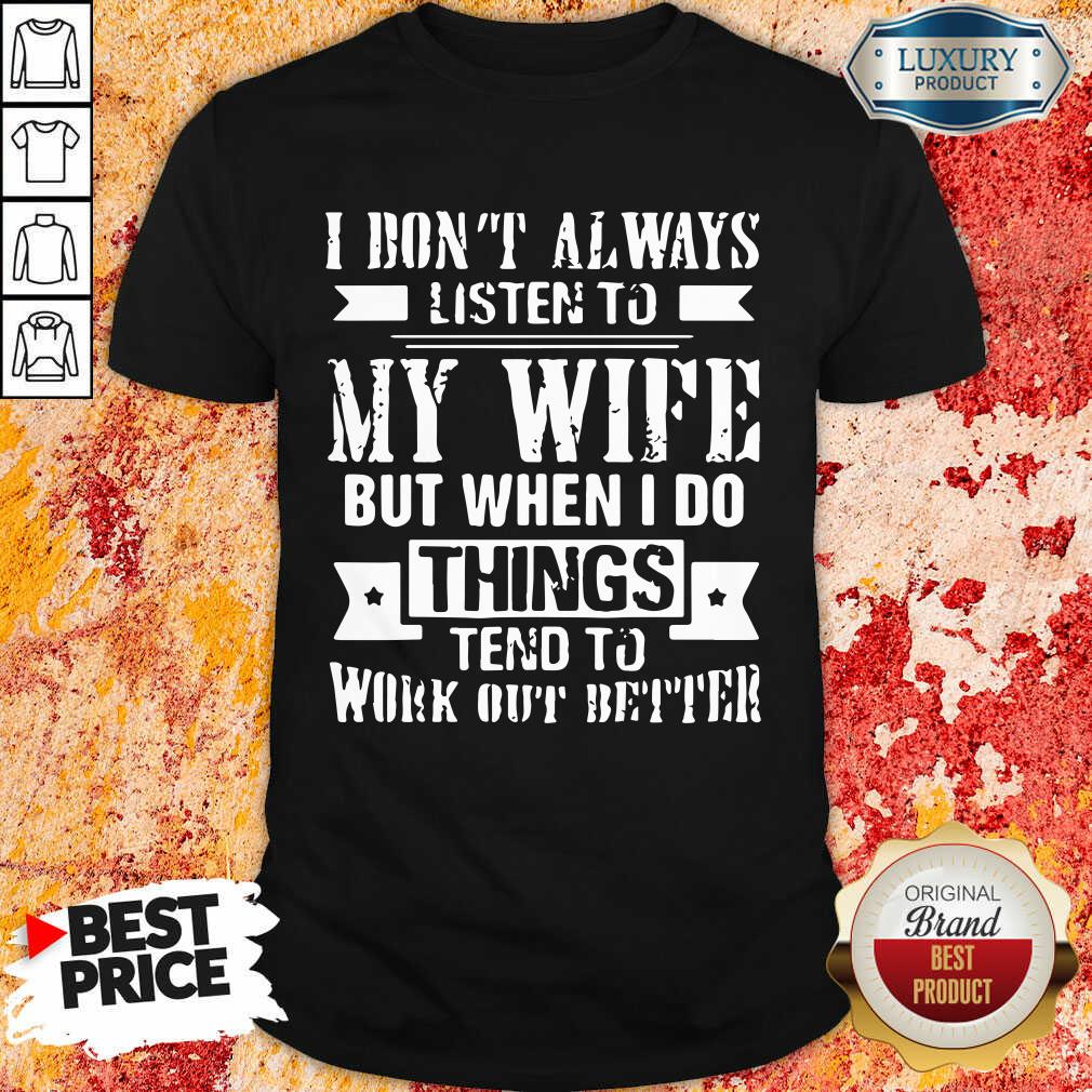 Nice I Don't Alway Listen To My Wife Shirt