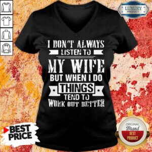 Alternative view of Nice I Don't Alway Listen To My Wife Shirt