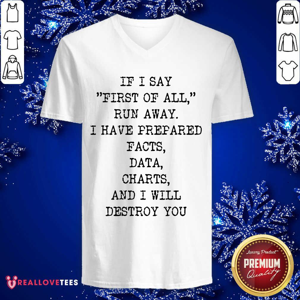 If I Say First Of All Run Away I Have Prepared Facts Data Charts And I Will Destroy You Shirt - Image 3